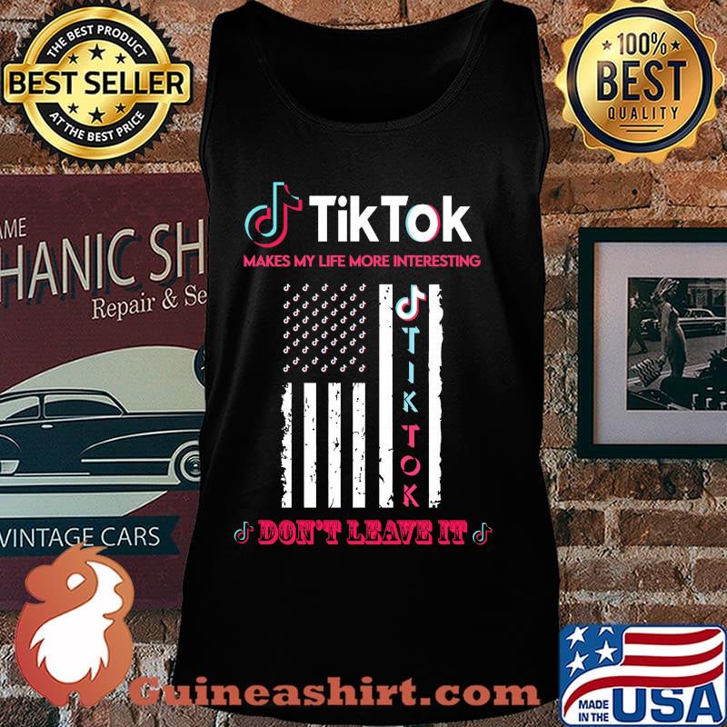 TikTok makes my life more interesting don't leave it American Flag s Tank top