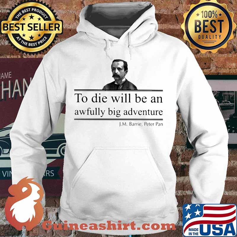 To die will be an awfully big adventure J.M Barrie Peter s Hoodie