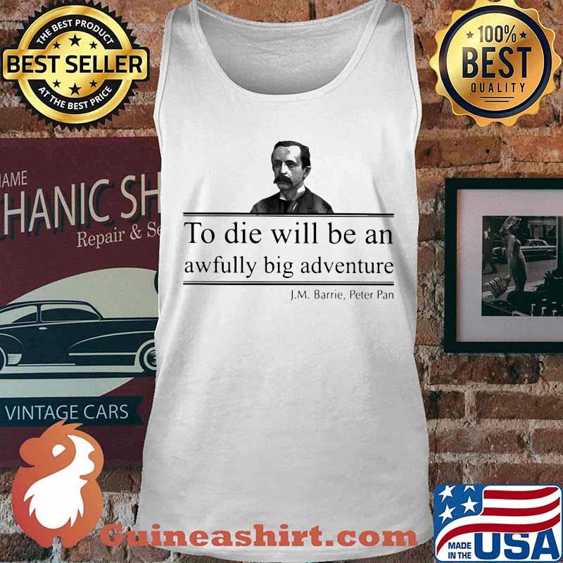To die will be an awfully big adventure J.M Barrie Peter s Tank top