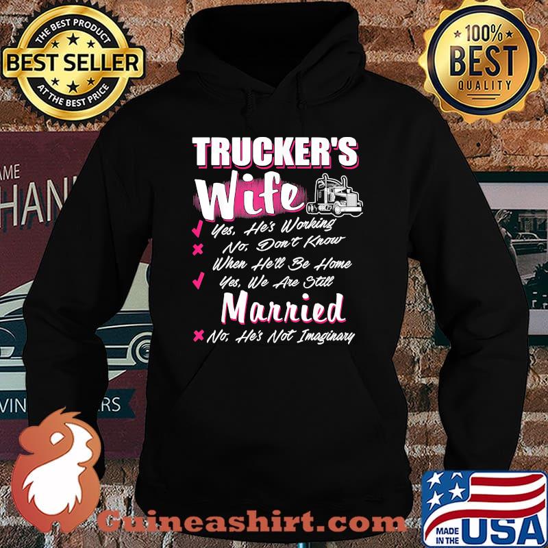 Trucker's wife yes he's working no don't know when he'll be home yes we are still married s Hoodie