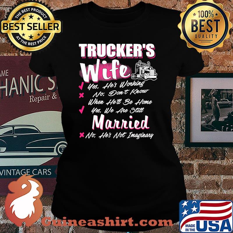 Trucker's wife yes he's working no don't know when he'll be home yes we are still married s Laides tee