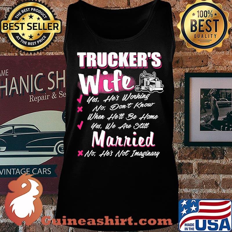 Trucker's wife yes he's working no don't know when he'll be home yes we are still married s Tank top