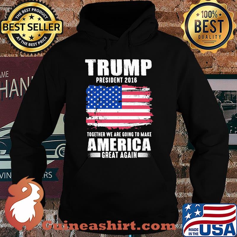 Trump president 2016 together we are going to make america great again independence day s Hoodie