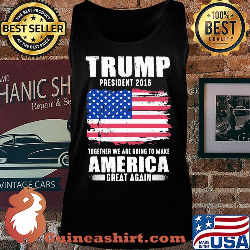 Trump president 2016 together we are going to make america great again independence day s Tank top