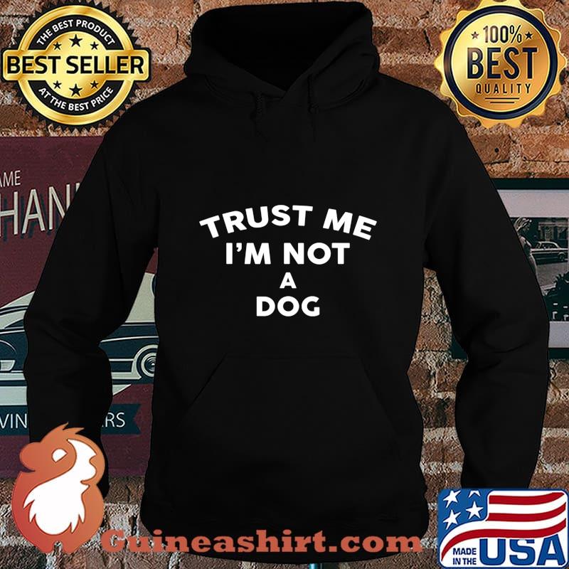Trust Me I'm Not A DOG T-Shirt DOG T-Shirt Hoodie