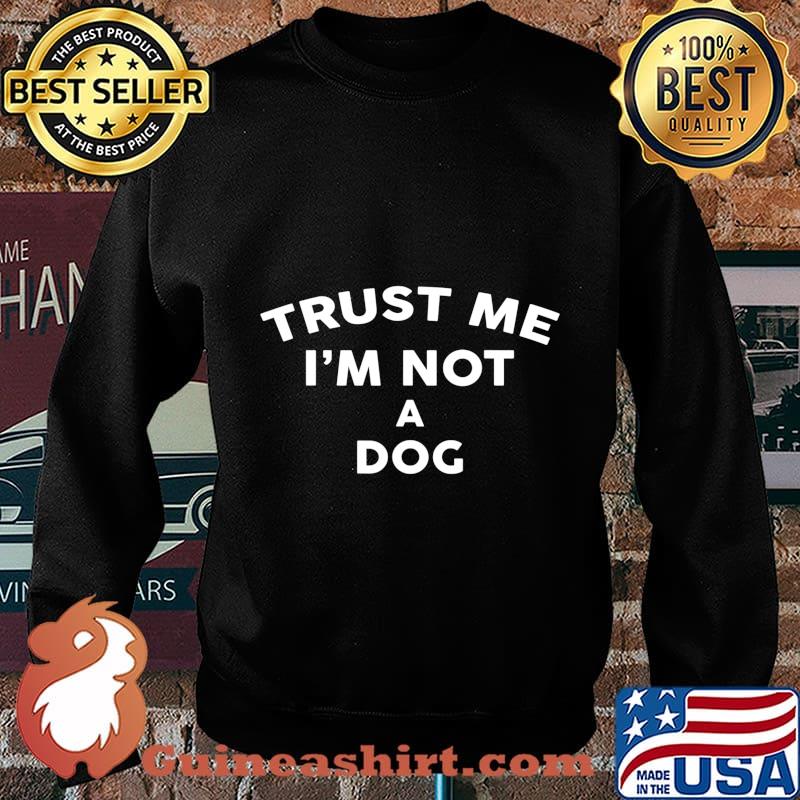 Trust Me I'm Not A DOG T-Shirt DOG T-Shirt Sweater