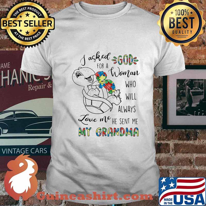 Turtle i asked god for a woman who will always love me he sent me my grandma autism shirt