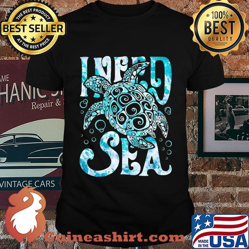Turtle I need sea shirt