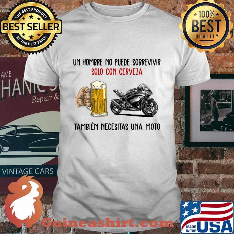 Un hombre no puede sobrevivir solo con cerveza también necesitas una moto shirt