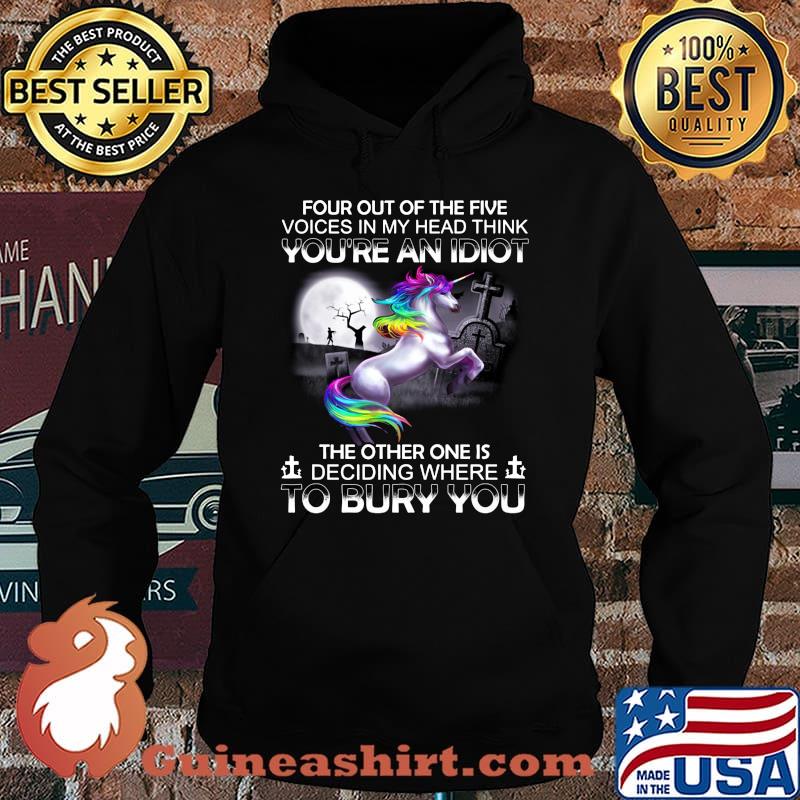 Unicorn four out of the five voices in my head think you're an idiot the other one is deciding where to bury you s Hoodie
