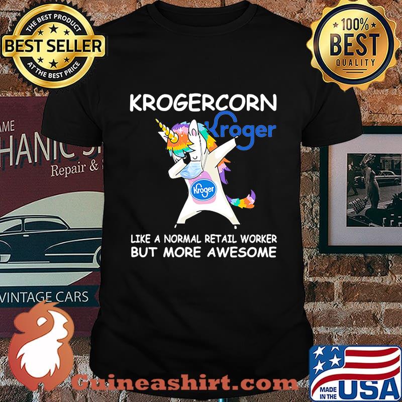 Unicorn krogercorn like a normal retail worker but more awesome shirt