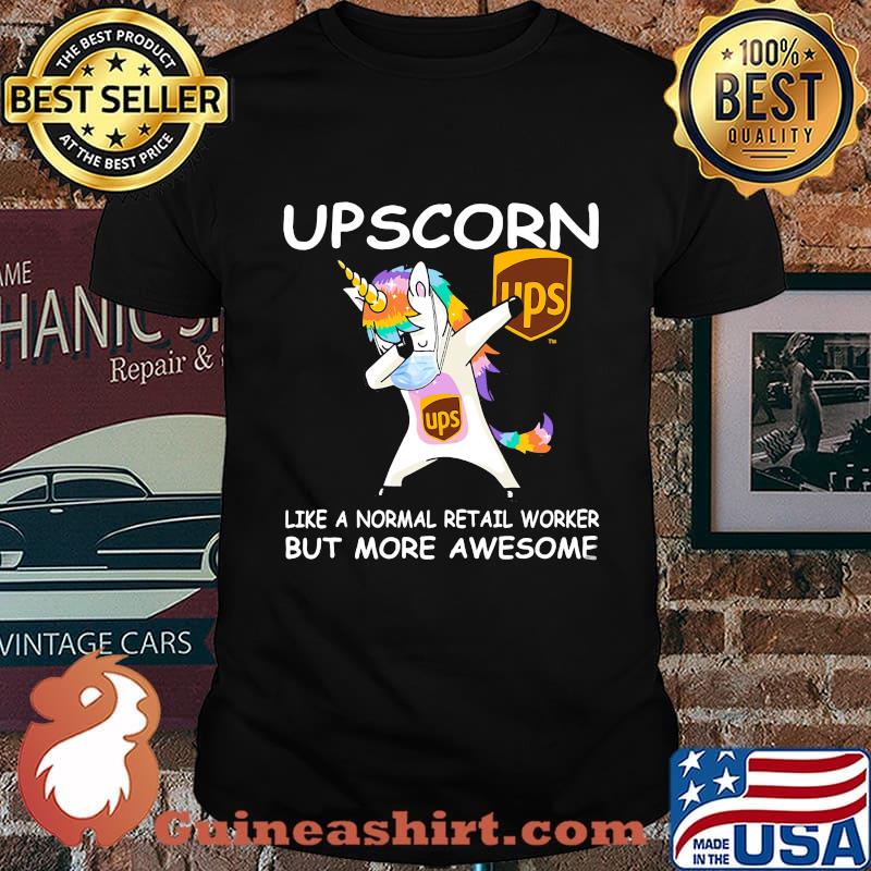 Unicorn mask ups upscorn like a normal retail worker but more awesome shirt