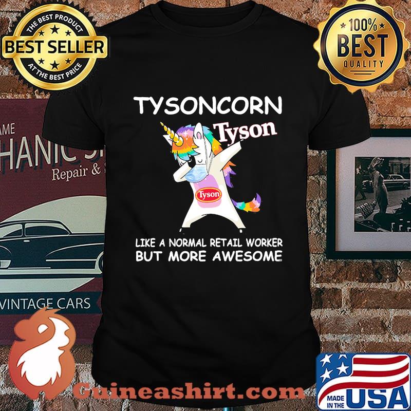 Unicorn tysoncorn like a normal retail worker but more awesome shirt