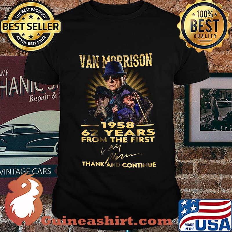 Van morrison 1958 62 years for the first thank and continue signature shirt