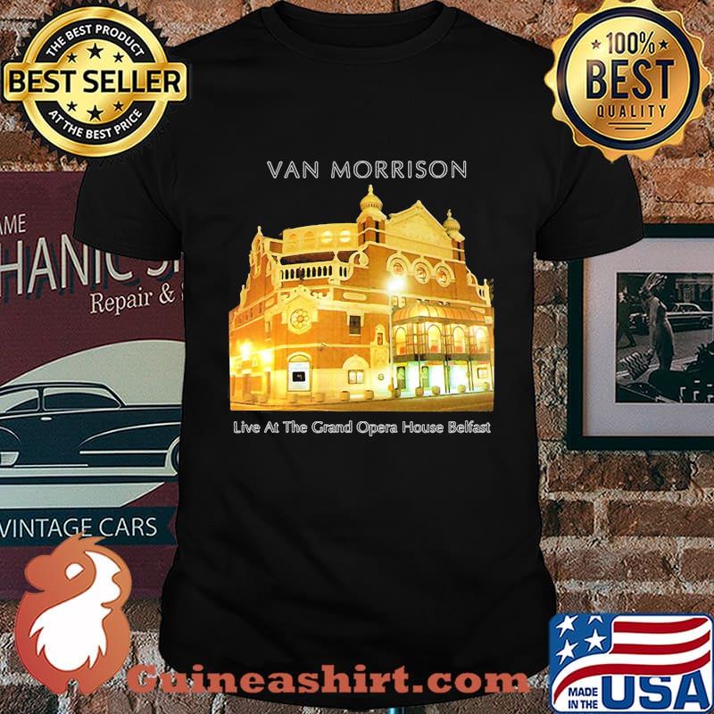 Van morrison live at the grand opera house belfast shirt