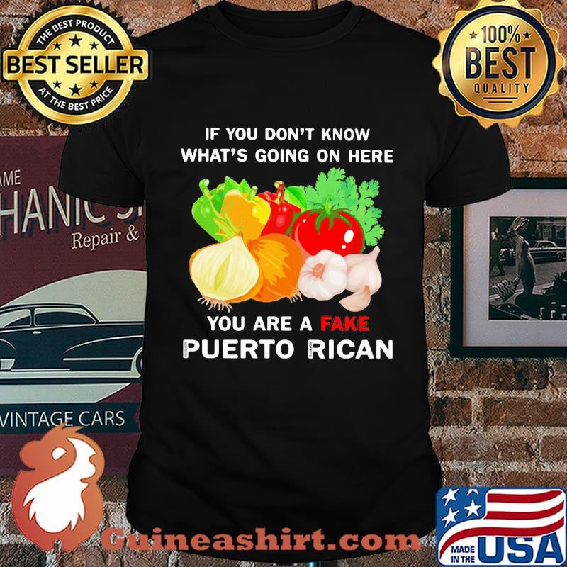 Vegetables if you don't know what's going on here you are a fake puerto rican shirt