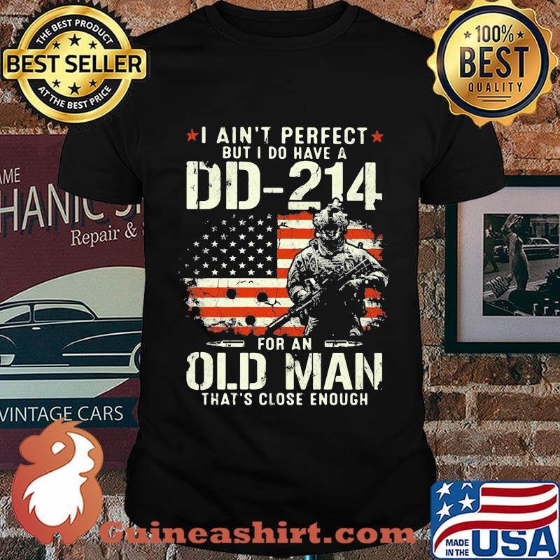 Veteran i ain't perfect but i do have a dd 214 for an old man that's close enough american flag independence day shirt