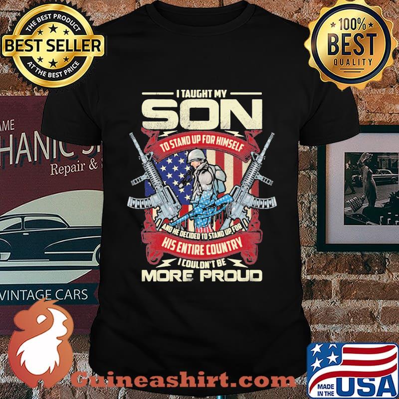 Veteran i taught my son to stand up for himself and he decided to stand up for in his entire country i couldn't be more proud shirt