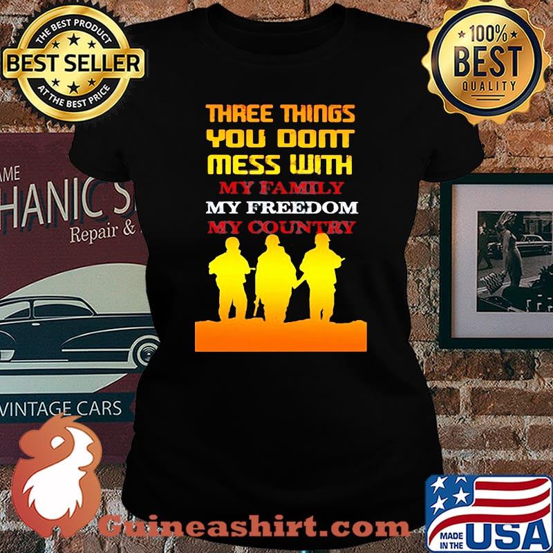 Veteran three things you don't mess with my family my freedom my country s Laides tee