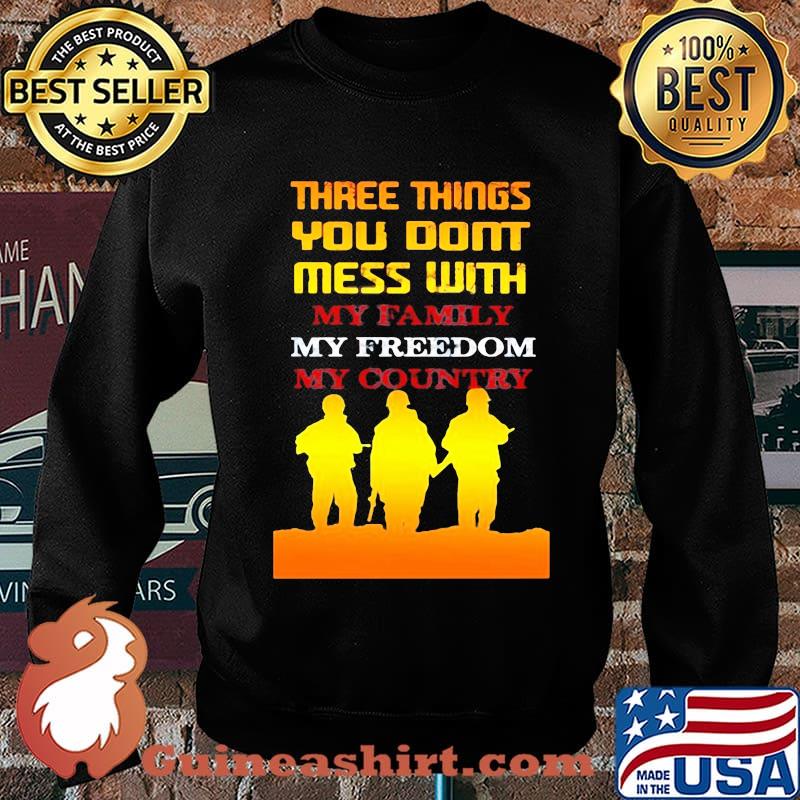 Veteran three things you don't mess with my family my freedom my country s Sweater