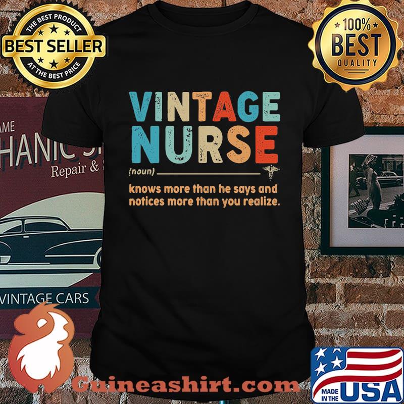 Vintage nurse knows more than he says and notices more than you realize shirt