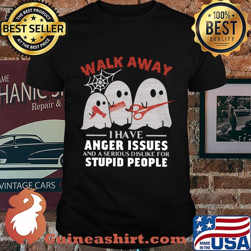 WALK AWAY I HAVE ANGER ISSUES AND A SERIOUS DISLIKE FOR STUPID PEOPLE GHOST HAIRCUT HALLOWEEN SHIRT