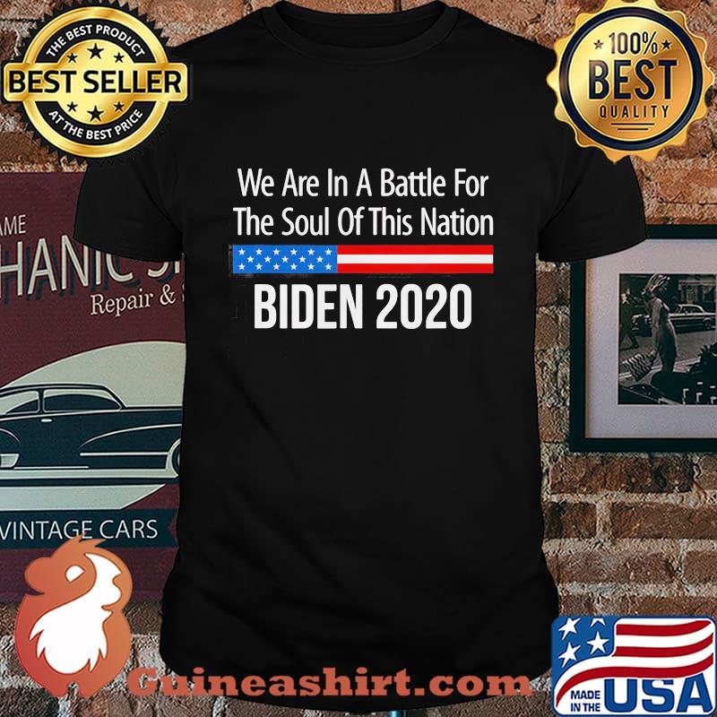We are in battle for the soul of this nation biden 2020 shirt