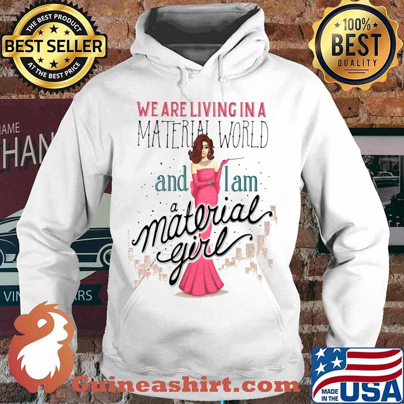 We are living in a material world and i am a material girl s Hoodie