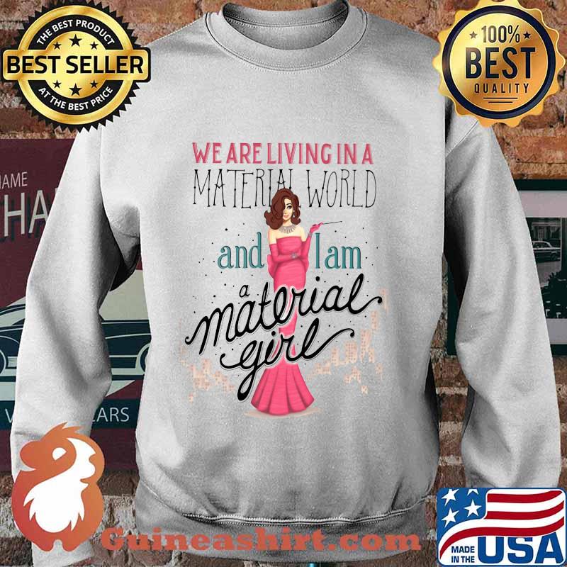 We are living in a material world and i am a material girl s Sweater