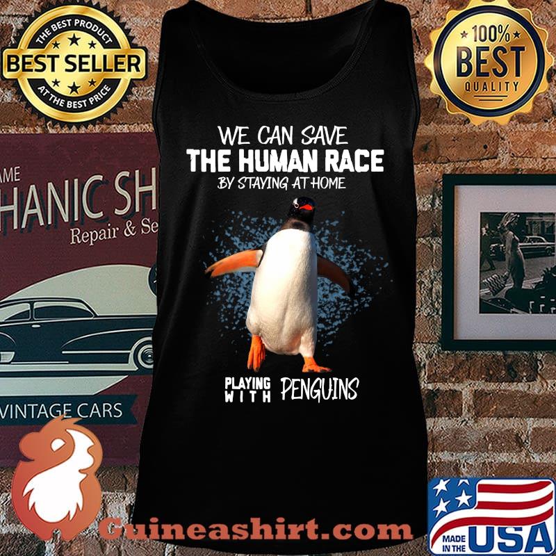 We can save the human race by staying at home playing with penguins s Tank top