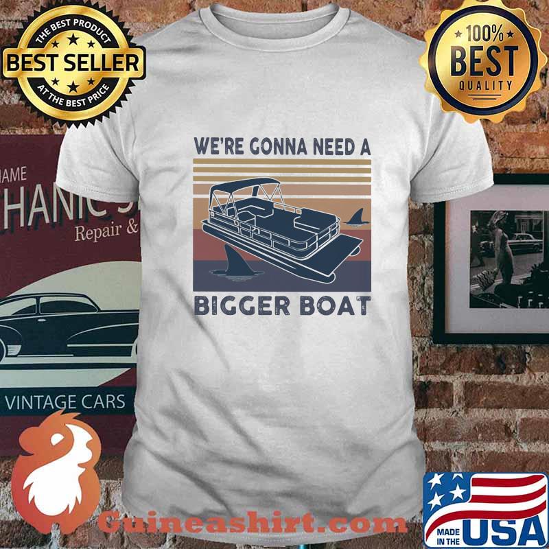 We're Gonna Need A Bigger Boat Pontoon Vintage Retro Shirt