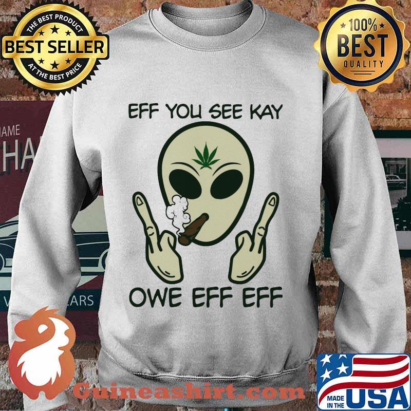 Weed alice eff you see kay owe eff eff s Sweater