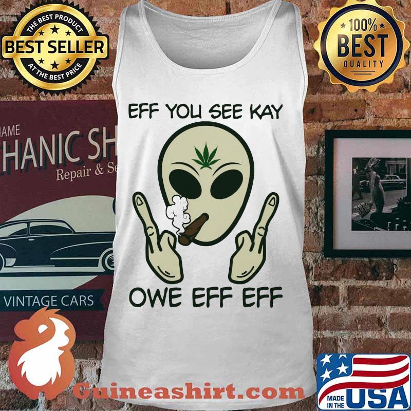 Weed alice eff you see kay owe eff eff s Tank top