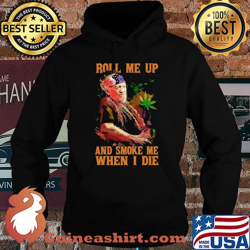 Weed roll me up and smoke me when i die willie nelson s Hoodie