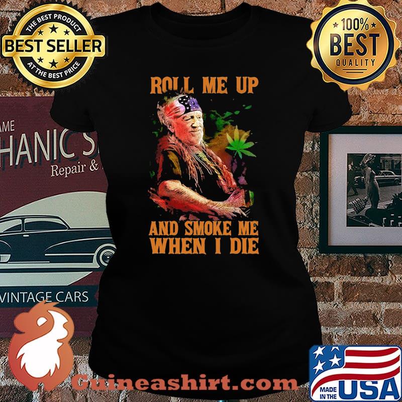 Weed roll me up and smoke me when i die willie nelson s Laides tee