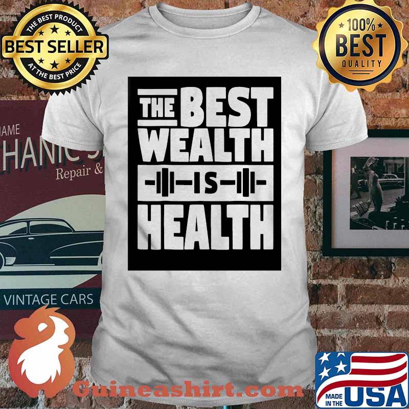 Weight lifting The best wealth is health shirt