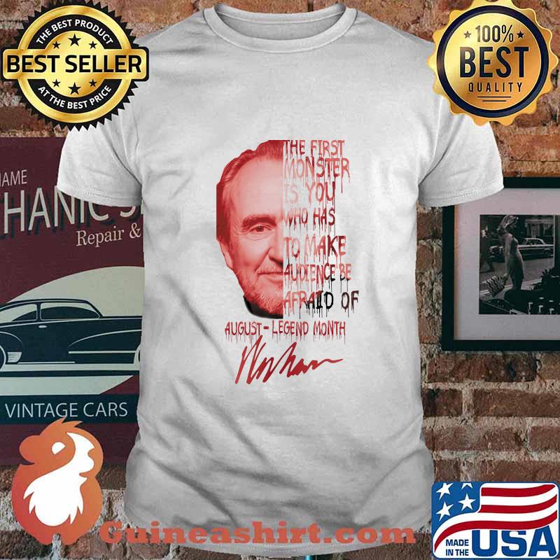 Wes craven the first monster is you who has to make audience be afraid of august legend month signature shirt