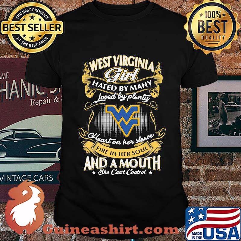 West virginia girl hated by many loved by plenty heart on her sleeve fire in her soul and a mouth she can't control stars shirt
