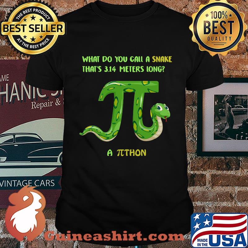 What do you call a snake that's 3.114 meters long a python shirt