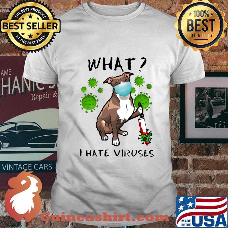 WHAT I HATE VIRUSES DOG WEAR MASK SHIRT