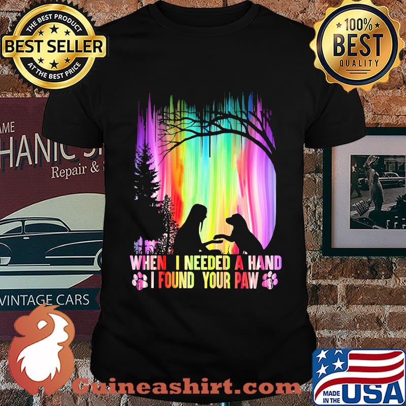 When i needed a hand i found your paw dog shirt
