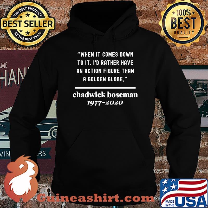 When it comes down to it i'd rather have an action figure than a golden globe chadwick rip 1977 2020 s Hoodie