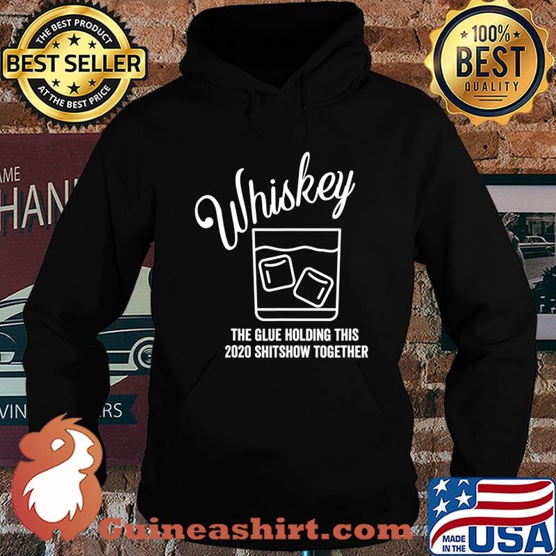 Whiskey - The Glue Holding This 2020 Shitshow Together T-Shirt Hoodie