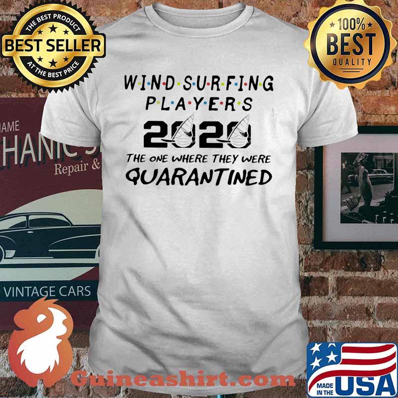 Wind surfing players 2020 the one where they were quarantined mask white shirt