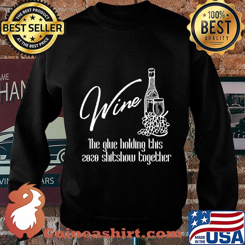Wine - Glue That Holds 2020 Shitshow Together, Wine Drinking T-Shirt Sweater