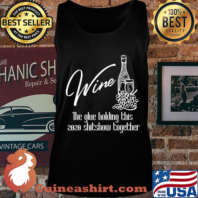Wine - Glue That Holds 2020 Shitshow Together, Wine Drinking T-Shirt Tank top