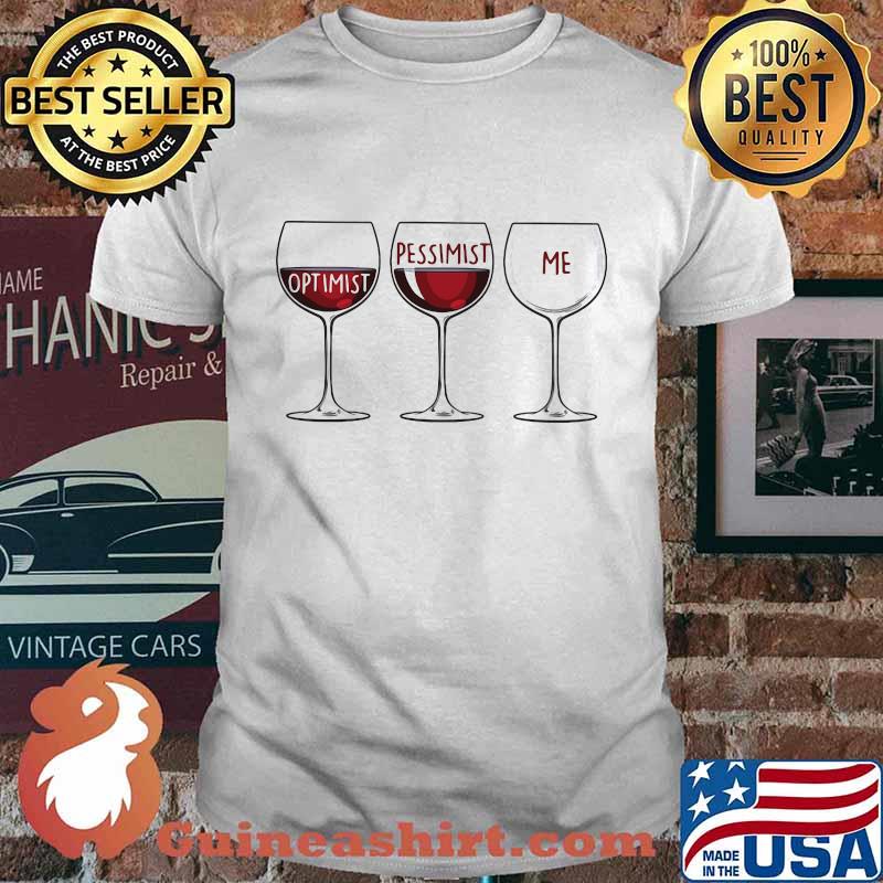 Wine Optimist Pessimist Me shirt