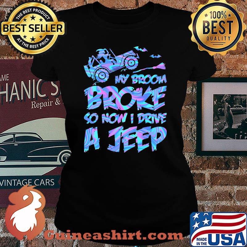 Witch My broom broke so now i drive a jeep s Laides tee