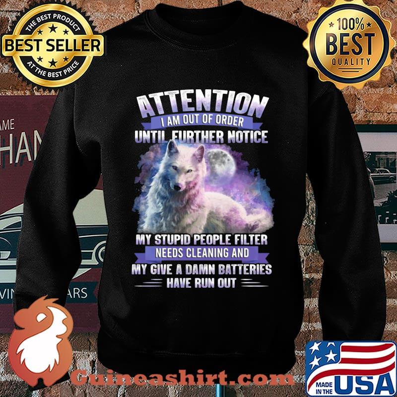 Wolf attention i am out of order until further notice stupid people filter needs cleaning and my give a damn batteries have run out s Sweater