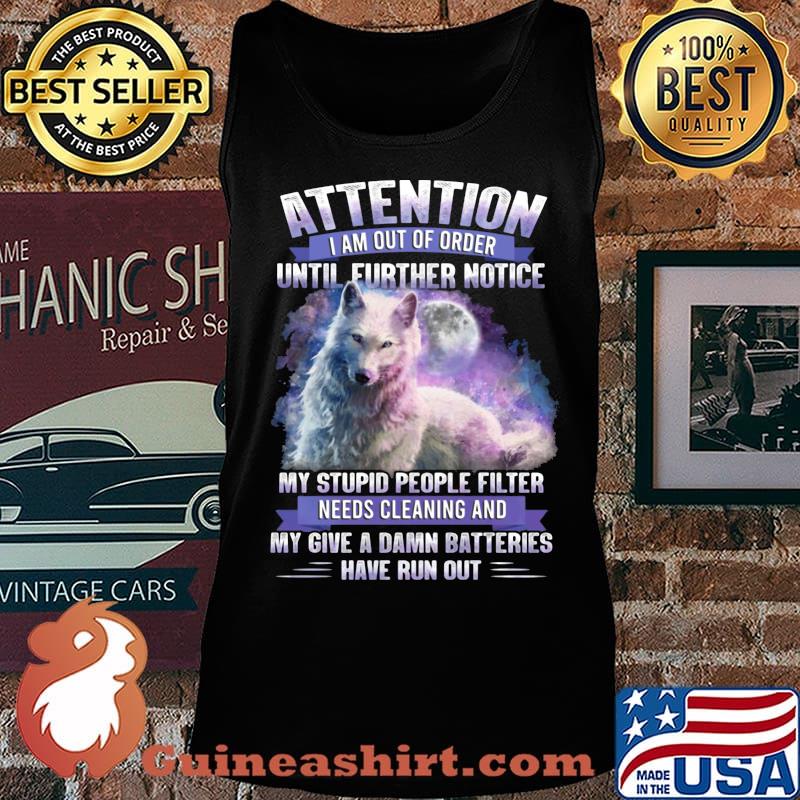 Wolf attention i am out of order until further notice stupid people filter needs cleaning and my give a damn batteries have run out s Tank top